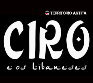 Read more about the article Ciro & Os Libaneses confirmados no Território Antifa
